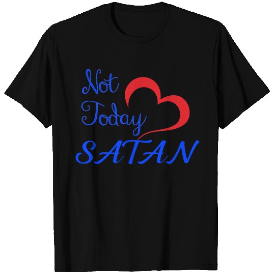 Not Today Satan T Shirts