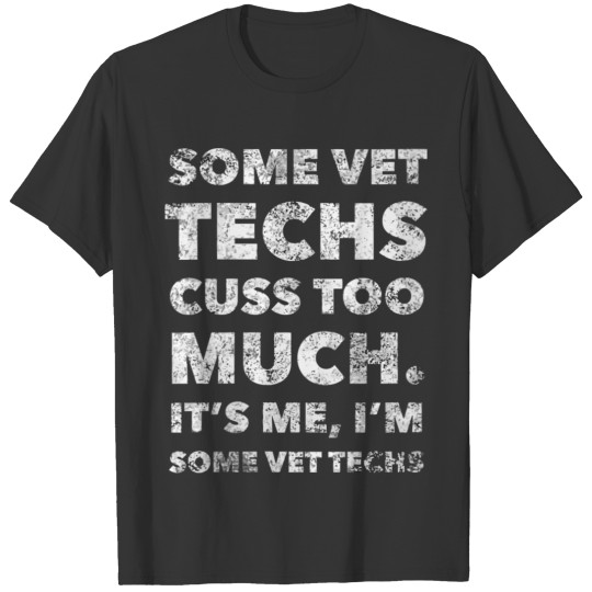 Some Vet Techs Cuss Too Much I'M Some Vet Tech Gif T-shirt
