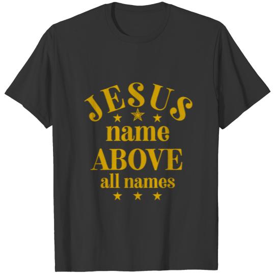 Jesus Name Above All Names Bible Quote T-shirt