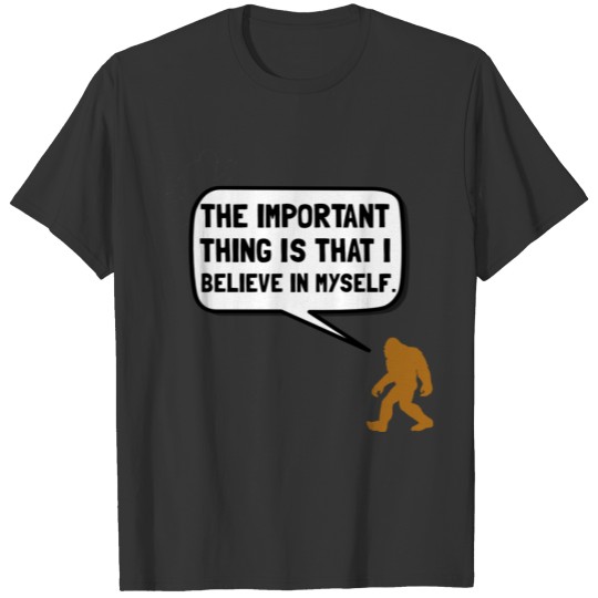 Bigfoot Believe In Myself Yeti Sasquatch Funny T Shirts