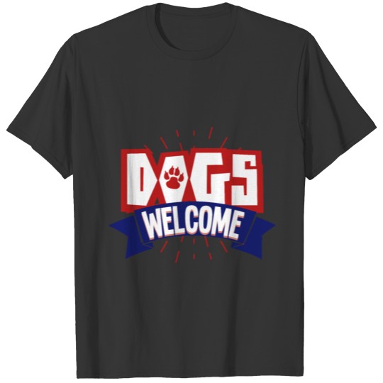 Dogs Welcome T-shirt