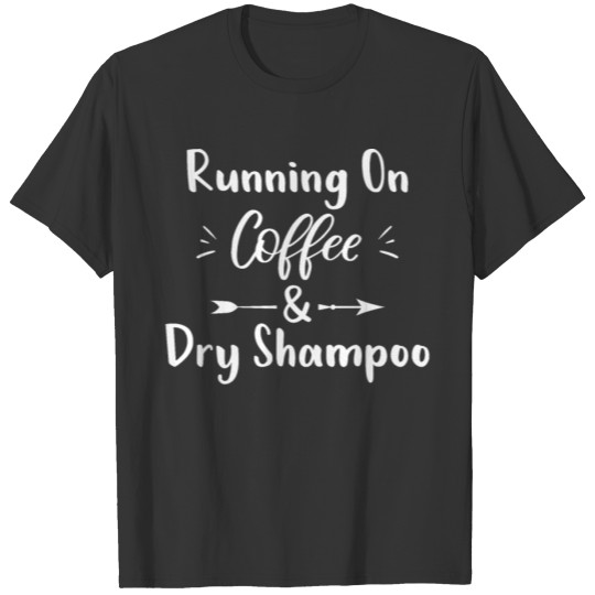 Running On Coffee Dry Shampoo Funny Caffeine Lover T Shirts
