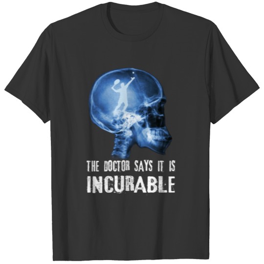 Tennis The Doctor Says It's Incurable T Shirts