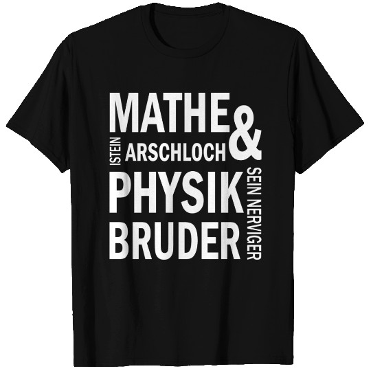 Math is an asshole & physics brother is annoying T Shirts