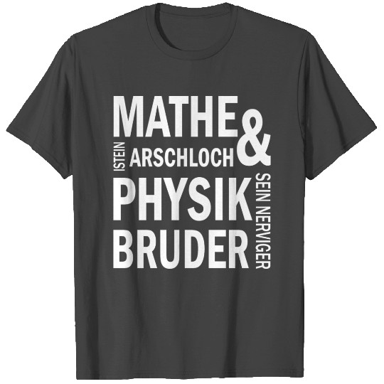 Math is an asshole & physics brother is annoying T Shirts