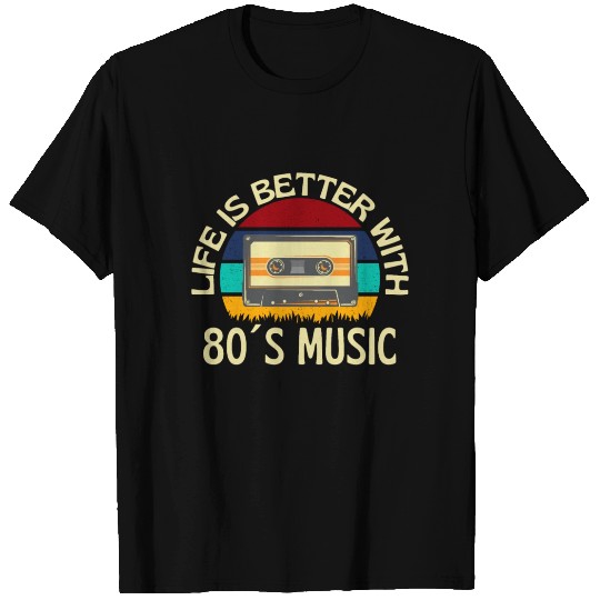 Life is Better With 80s Music T Shirts