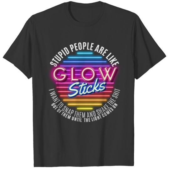 Stupid People Glow Stick Funny and Humor Gift T-shirt
