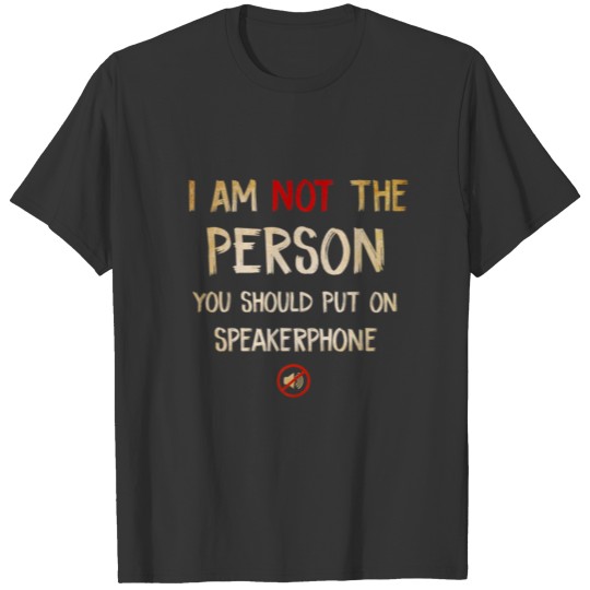 I'm Not The Person You Should Put On Speakerphone T-shirt