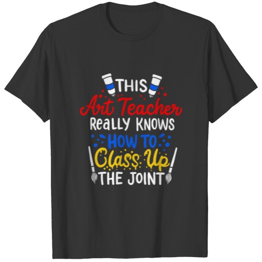 Humorous Classy Artistic Teachers Sayings T-shirt
