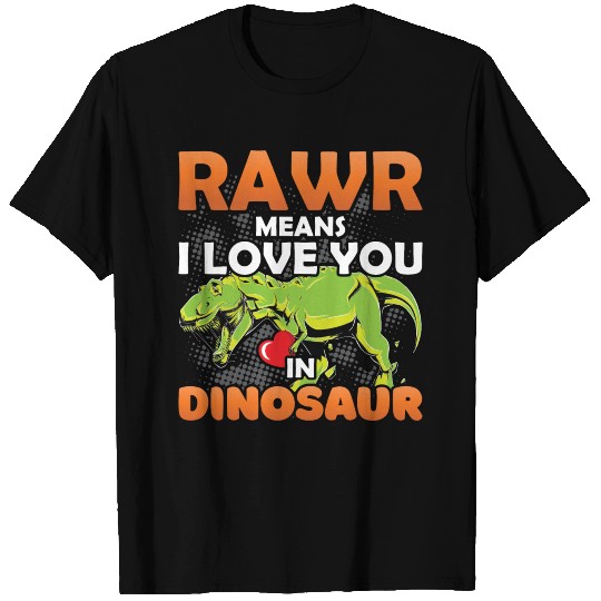 Rawr Means I Love You - Valentines Day T Shirts