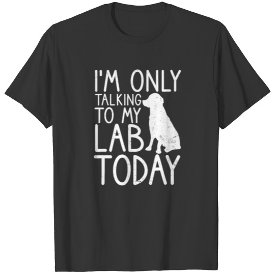 Labrador Parent Talking To My Today Gift T-shirt