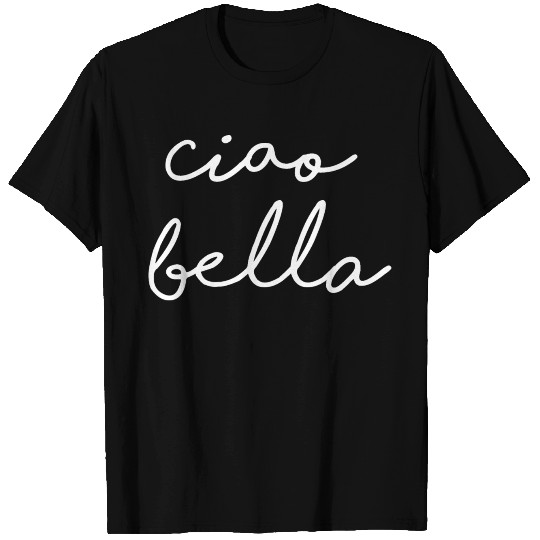 Ciao Bella T Shirts