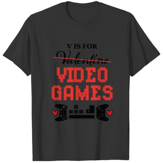 V Is For Video Games Anti-Valentines Day T-shirt