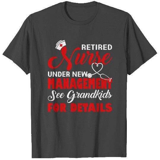 Retired Nurse Under New Management See Grandkids F T Shirts