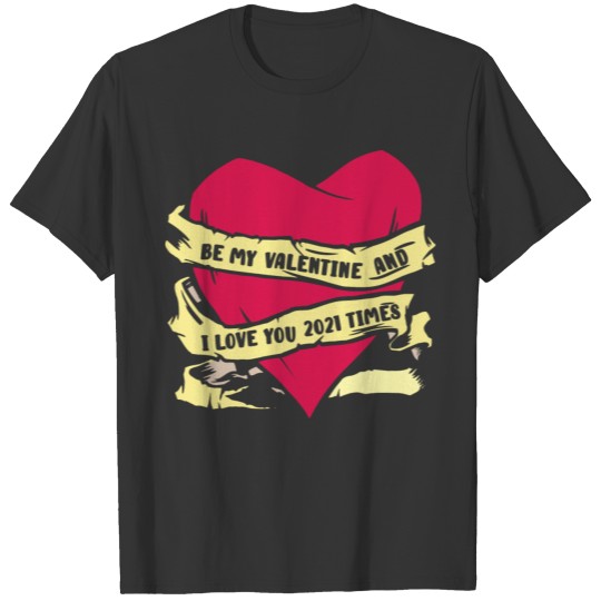 Be My Valentine I Love You 2021 Times T-shirt