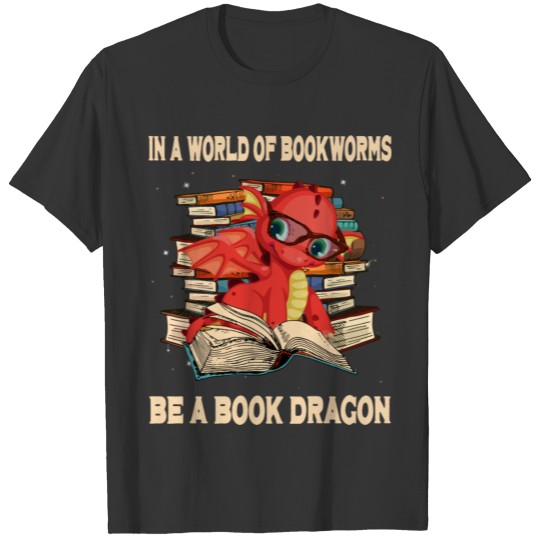 In A World Of Bookworms Be A Book Dragon Funny Dra T Shirts