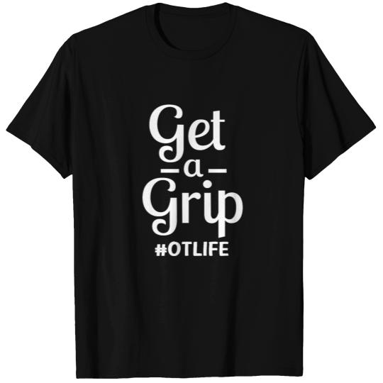 Occupational Therapy Get A Grip #OTLife T Shirts