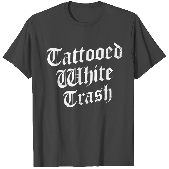 Tattooed White Trash Gift T Shirts