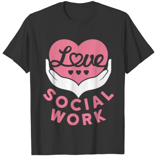 Love Social Work Social Worker Appreciation T-shirt