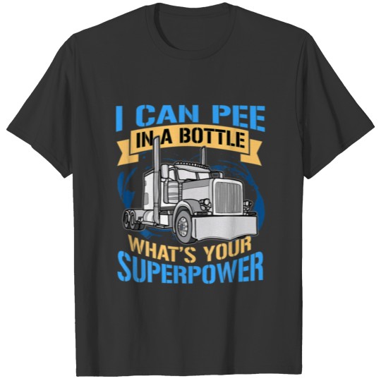 Trucker Pee In A Bottle Superpower Funny Gift T-shirt