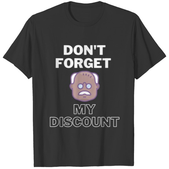 Humorous Don't Forget My Discount Senior Pun T-shirt