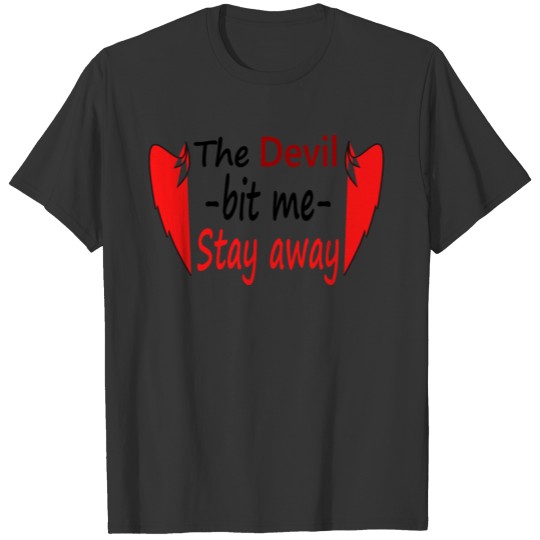 The Devil bit me... T-shirt