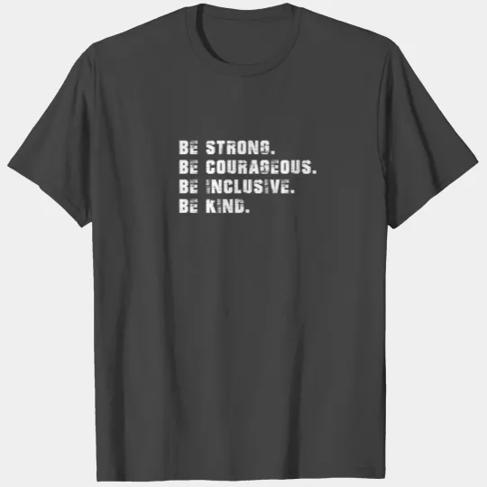 Mens Be Strong Be Courageous Be Inclusive Kind Gif T Shirts