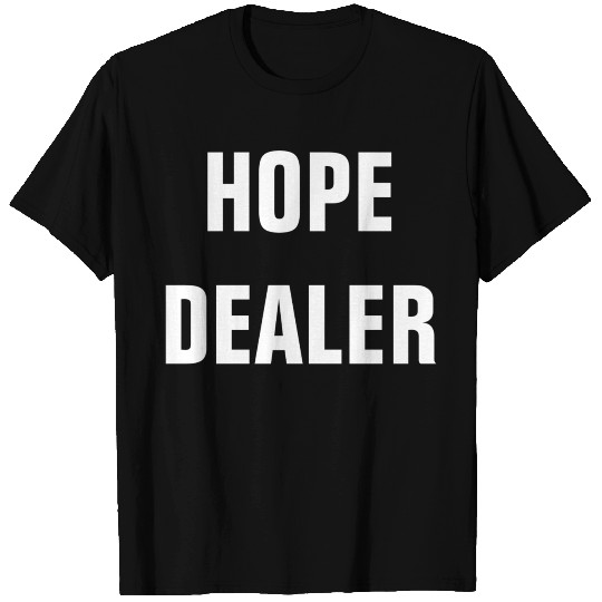 Hope Dealer - Christian Quote T Shirts