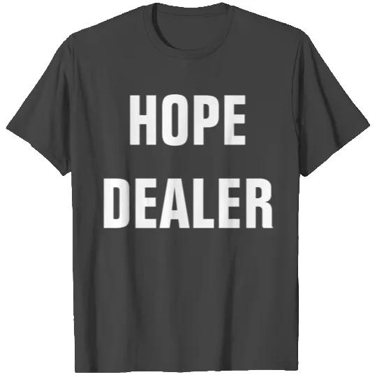 Hope Dealer - Christian Quote T Shirts