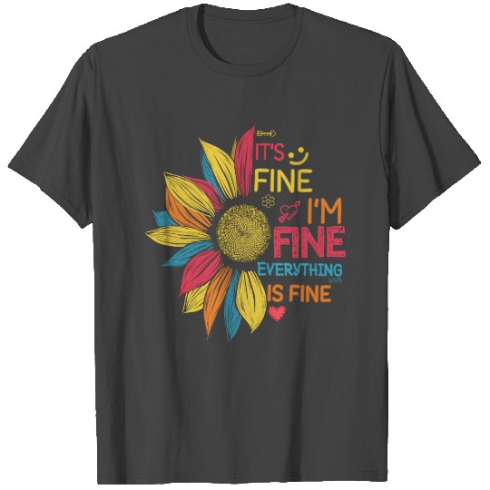 Colorful Sunflower It'S Fine I'M Fine Everything I T Shirts