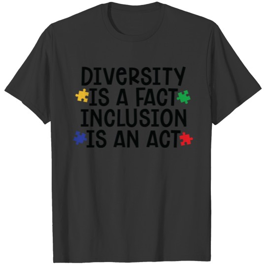 DIVERSITY IS A FACT INCLUSION IS AN ACT T-shirt