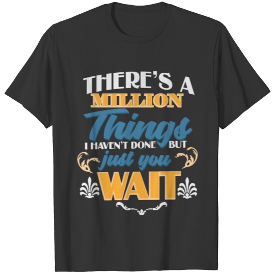Theres a million to Do Gift T-shirt