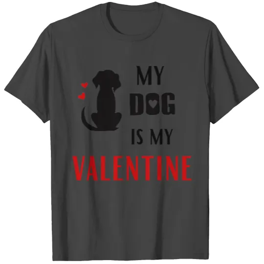 my dog is my valentine T Shirts