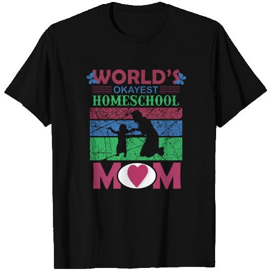 World s okayest Homeschool Mom T Shirts