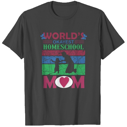 World s okayest Homeschool Mom T Shirts