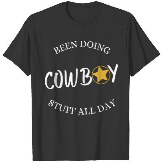 Been Doing Cowboy Stuff All Day T-shirt