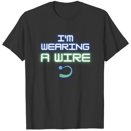 Humorous I'm Wearing A Wire Pun Hearing Aids T-shirt