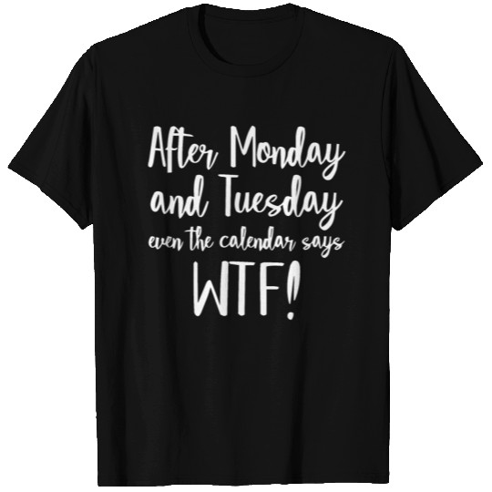 After monday WTF T Shirts