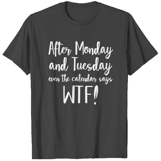 After monday WTF T Shirts
