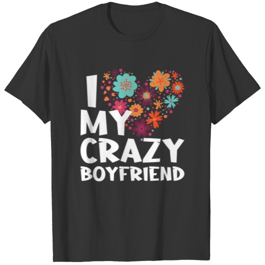 i love my crazy boyfriend T-shirt