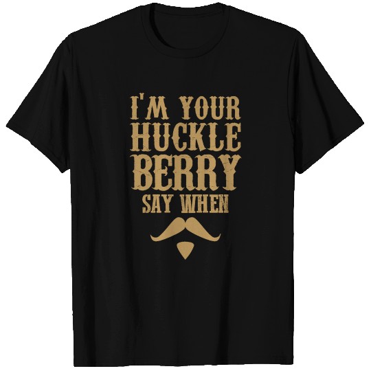 I'M YOUR HUCKLEBERRY T Shirts