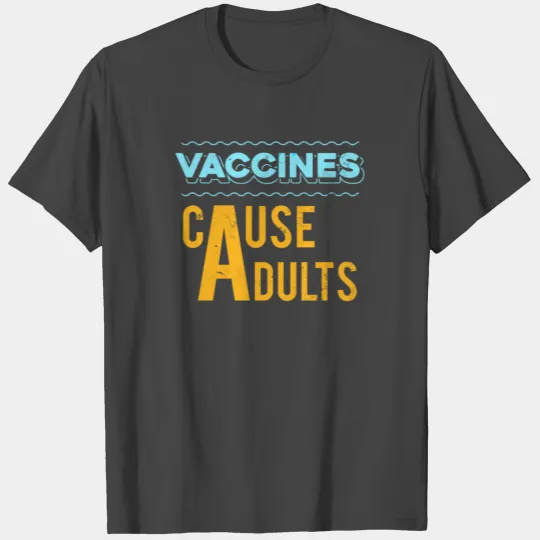 Vaccines Cause Adults Funny Apparel T Shirts