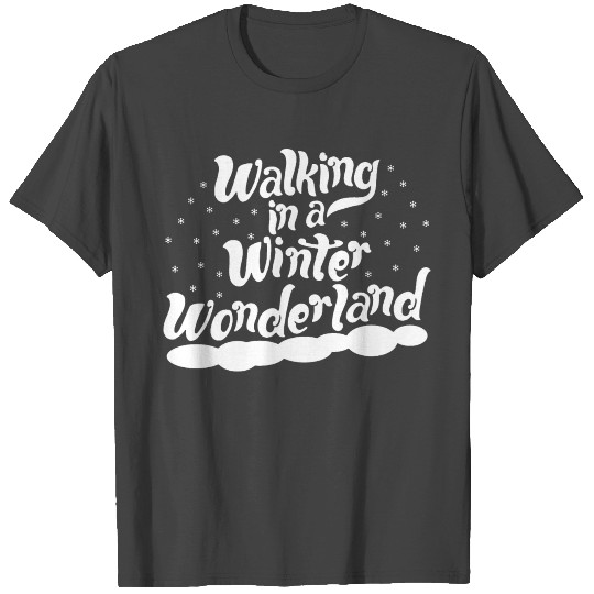Walking in a Winter Wonderland T Shirts