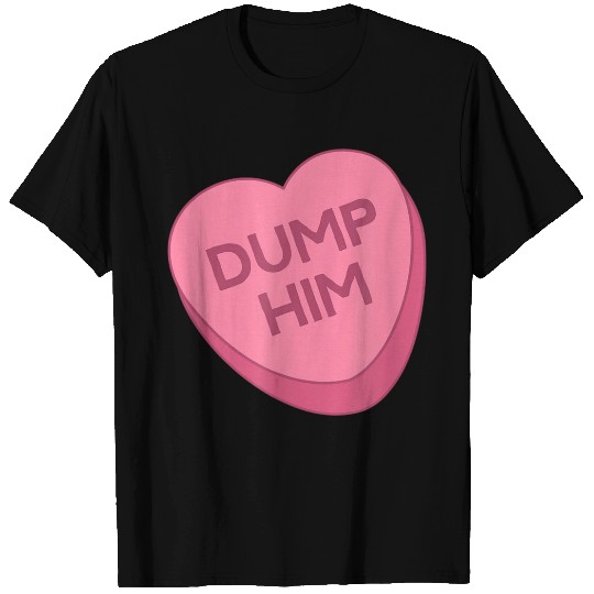 Valentines Day Candy Valentines Hearts Dump Him T Shirts