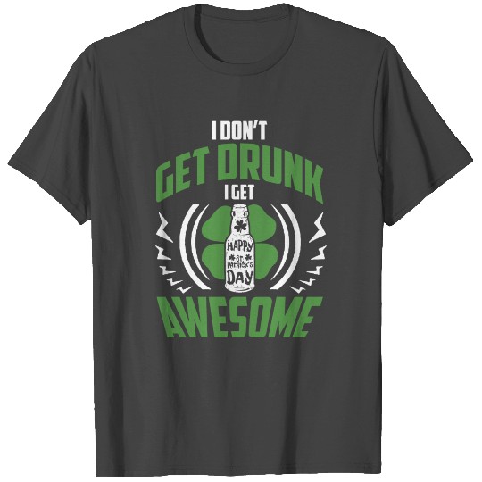 Get drunk St. Patrick's Day Gift irish shamrock T Shirts