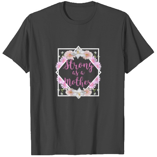 Strong as a Mother Floral Flower Pattern Mother's T Shirts