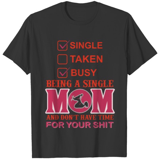 Single and Busy Mom Being a Single Mom Mother`s T-shirt