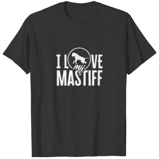 I love my Mastiff Funny Mastiffs Owner Dog T Shirts