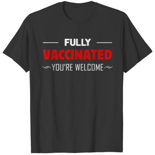 Fully Vaccinated You're Welcome Pro Vaccination Qu T-shirt