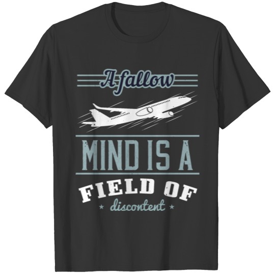 A Fallow Mind Is A Field Of Discontent T-shirt